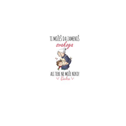 TI MOŽEŠ DA ZAMENIŠ SVAKOGA, ALI TEBE NE MOŽE NIKO. BAKA - Ženska majica kratkih rukava