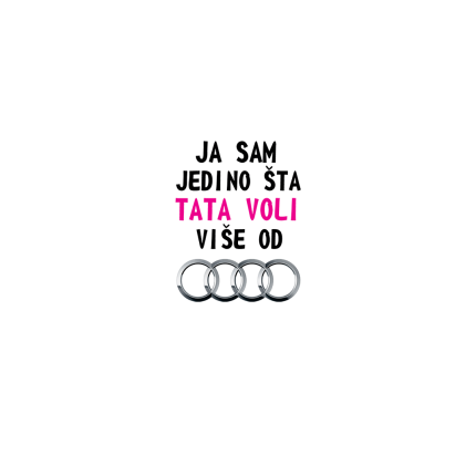 JA SAM JEDINO ŠTA TATA VOLI VIŠE OD AUDIJA ROZE - Bodić dug rukav